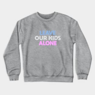 Leave Our Kids Alone Crewneck Sweatshirt